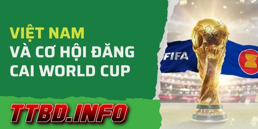 Việt Nam và cơ hội đăng cai World Cup